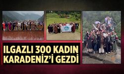 6 kafile yola çıktı, 300 kadın unutulmaz anılarla döndü