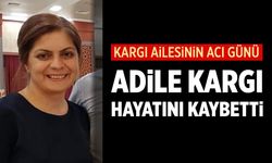 Kargı ailesinin acı günü: Adile Kargı hayatını kaybetti