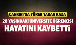 Çankırı’da yürek yakan kaza: 20 yaşındaki üniversite öğrencisi hayatını kaybetti