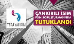 TERA’nın Çankırılı ilk dönem yatırımcısı fon soruşturmasında tutuklandı