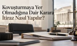 Kovuşturmaya Yer Olmadığına Dair Karara İtiraz Nasıl Yapılır?