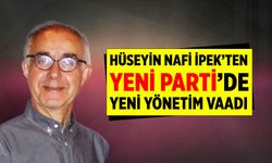 Hüseyin Nafi İpek’ten Yeni Parti’de yeni yönetim vaadi