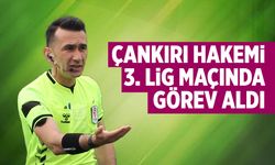 Çankırı hakemi 3. Lig maçında görev aldı