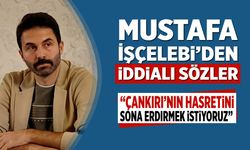 Mustafa İşçelebi’den iddialı sözler: “Çankırı’nın hasretini sona erdirmek istiyoruz”