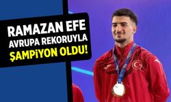 Çankırı’nın gururu Ramazan Efe Avrupa rekoruyla zirveye çıktı!