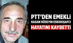 PTT’den emekli Hasan Hüseyin Eskihoşafcı hayatını kaybetti