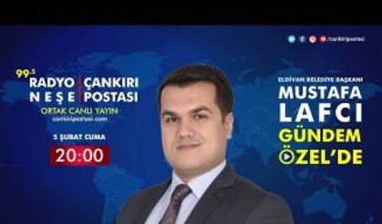 Eldivan Belediye Başkanı Mustafa Lafcı | Gündem Özel