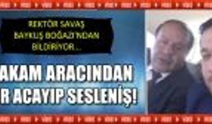 Rektör Savaş makam aracından öğrencilerine böyle seslendi!