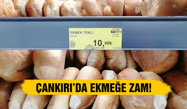 Çankırı’da ekmek zamlandı! Zamlı satışlara başlandı