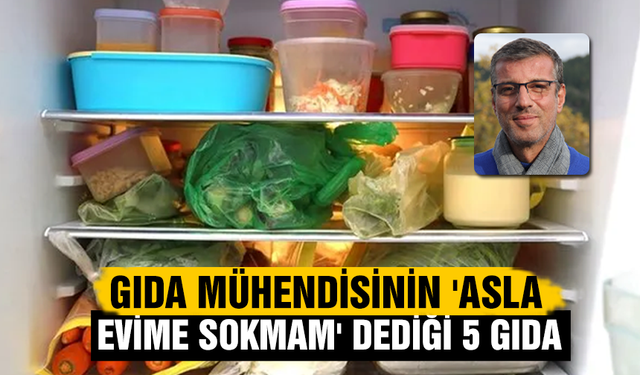 Gıda mühendisinin 'asla evime sokmam' dediği 5 gıda