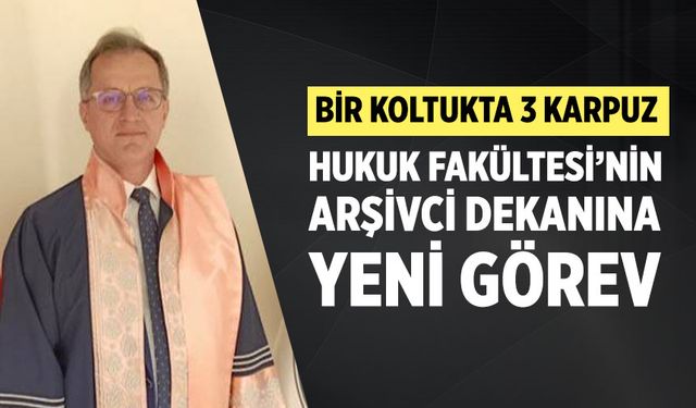 Hukuk Fakültesi’nin arşivci dekanına yeni görev