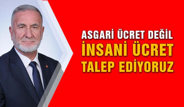 Ünver; "Bizler; Asgari ücret değil, İnsani Ücret talep ediyoruz"