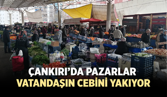 Çankırı’da pazar fiyatları vatandaşın cebini yakıyor