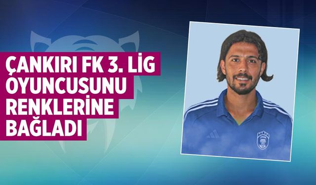 Çankırı FK 3. Ligten Nevres Demir'i renklerine bağladı