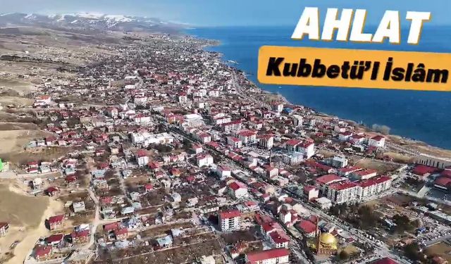 Bitlis Valiliğinden Ahlat’a özel klip: "Kubbet’ül İslam Ahlat"