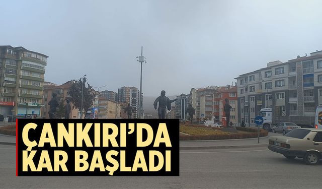 Çankırı’da kar yağışı başladı