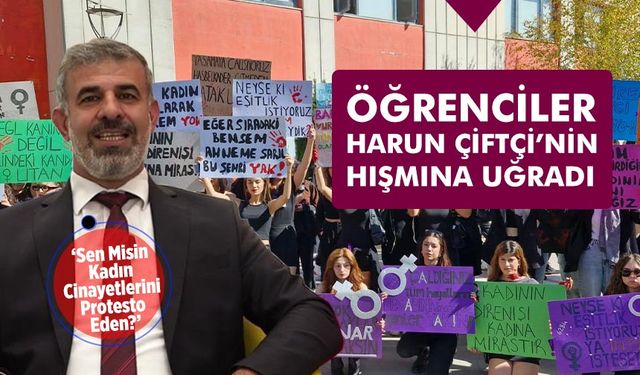 Kadın cinayetlerini protesto eden öğrenciler, Harun Çiftçi’nin hışmına uğradı