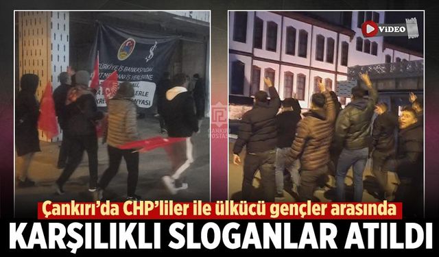 Çankırı’da CHP’liler ile Ülkücü gençler arasında karşılıklı sloganlar atıldı