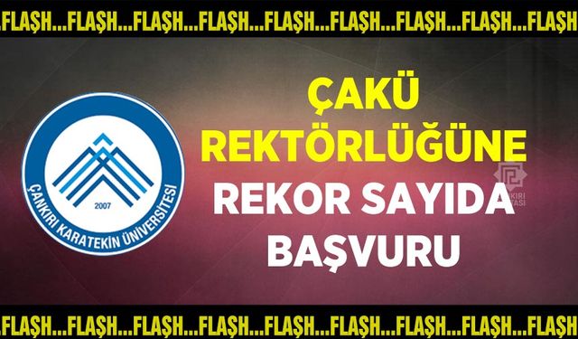 Çankırı Karatekin Üniversitesi Rektörlüğüne rekor sayıda başvuru
