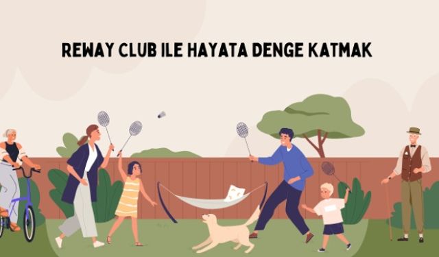 Reway Club ile Hayata Denge Katmak