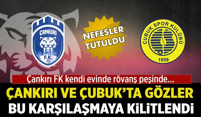 Nefesler Tutuldu: Çankırı ve Çubuk’ta gözler bu karşılaşmaya kilitlendi