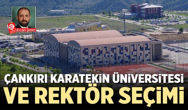 Çankırı Karatekin Üniversitesi ve Rektör Seçimi