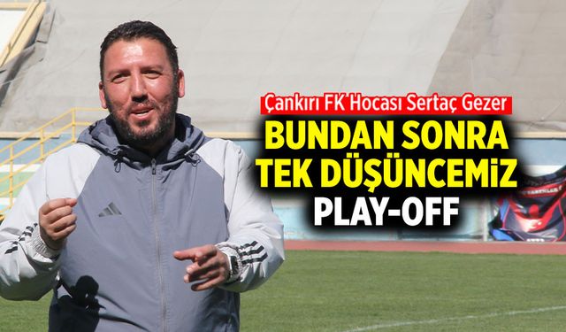 Sertaç Gezer: Bundan sonra tek düşüncemiz play-off