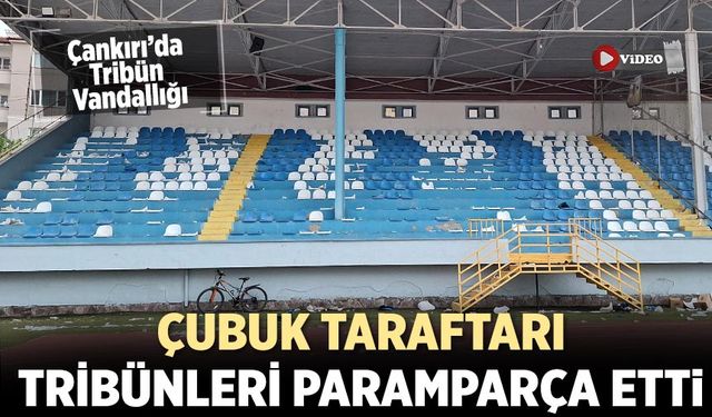 Çankırı’da Tribün Vandallığı: Çubuk taraftarı tribünler paramparça etti