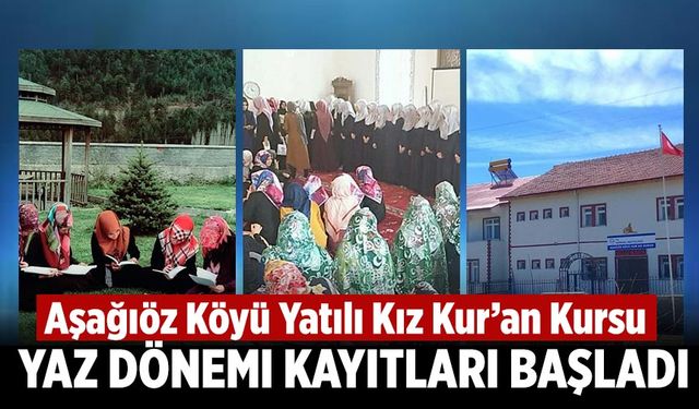 Aşağıöz Köyü Yatılı Kız Kur’an Kursu yaz dönemi kayıtları başladı