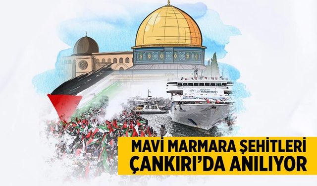 Mavi Marmara Şehitleri Çankırı’da anılıyor
