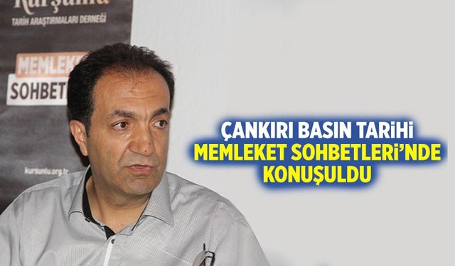 Çankırı Basın Tarihi, Memleket Sohbetleri’nde konuşuldu