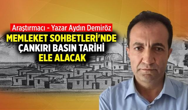 Memleket Sohbetleri sezon finalini Çankırı Basın Tarihi ile yapıyor