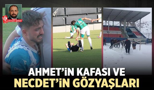 Ahmet’in Kafası ve Necdet’in gözyaşları