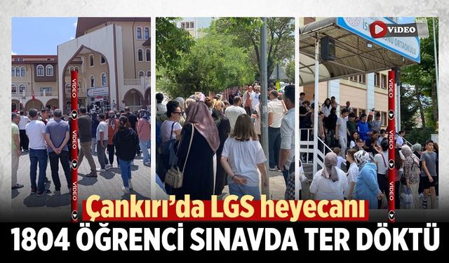 Çankırı’da LGS heyecanı: 1804 öğrenci sınavda ter döktü