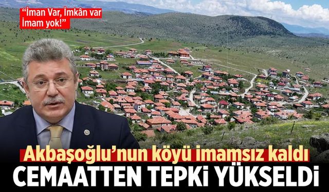 Çankırı'da Akbaşoğlu’nun köyü imamsız kaldı! Cemaatten tepki yükseldi