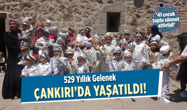 Çankırı’da 529 yıllık gelenek yaşatıldı! 41 çocuk toplu sünnet ettirildi