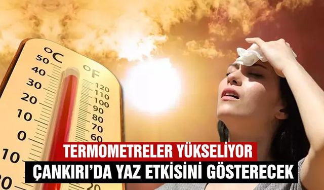 Termometreler yükseliyor: Çankırı’da yaz etkisini gösterecek