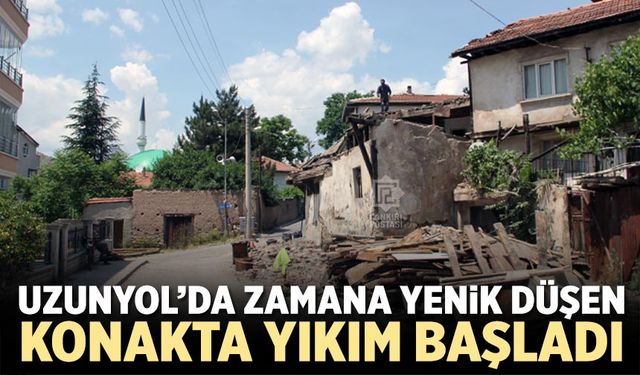 Çankırı’da zamana yenik düşen konakta yıkım başladı