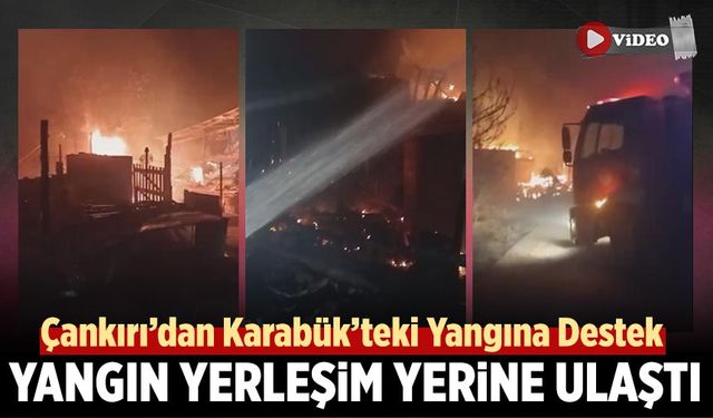 Karabük’te çıkan yangın yerleşim yerine ulaştı