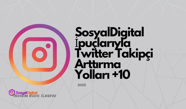 SosyalDigital İpuçlarıyla Twitter Takipçi Arttırma Yolları +10 (2025)