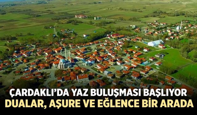 Çardaklı’da Yaz Buluşması başlıyor: Dualar, aşure ve eğlence bir arada