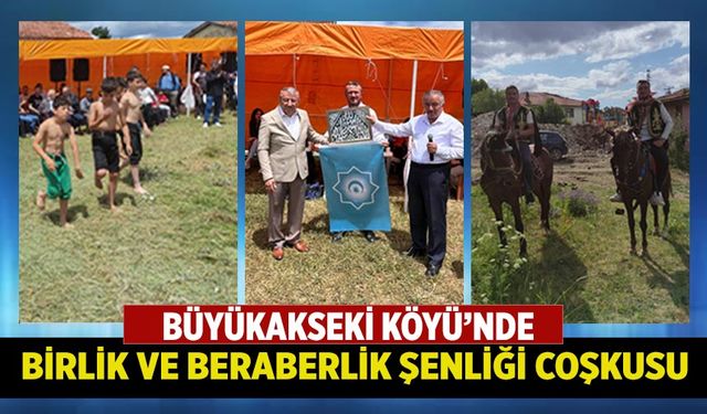 Büyükakseki Köyü'nde “Birlik ve Beraberlik Şenliği” coşkuyla gerçekleşti
