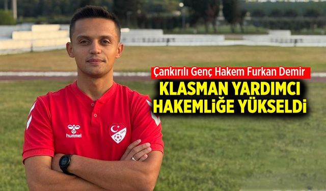 Çankırılı Furkan Demir klasman yardımcı hakemliğe yükseldi