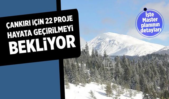 Çankırı için 22 Proje Hayata geçirilmeyi bekliyor
