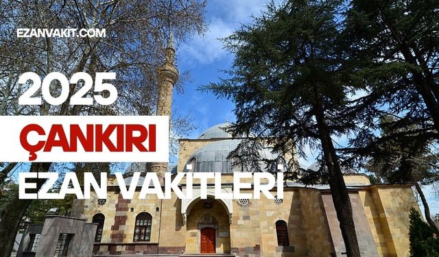 Çankırı Ezan Vakti– Güncel Ezan Vakitleri ve İbadet Rehberi
