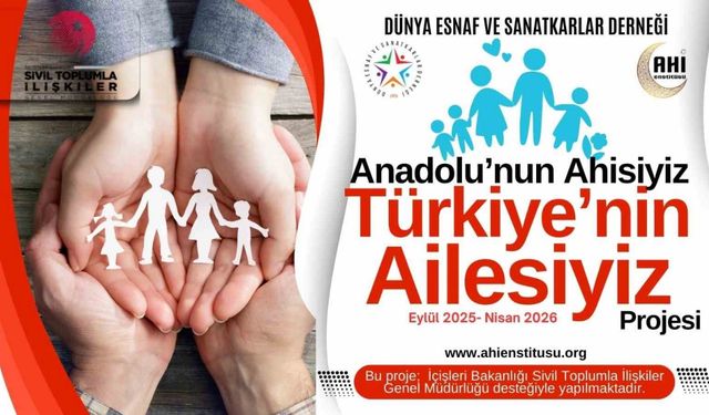 Dünya Esnaf ve Sanatkarlar Derneği’nden, ‘Anadolu’nun Ahisiyiz, Türkiye’nin Ailesiyiz’ projesi