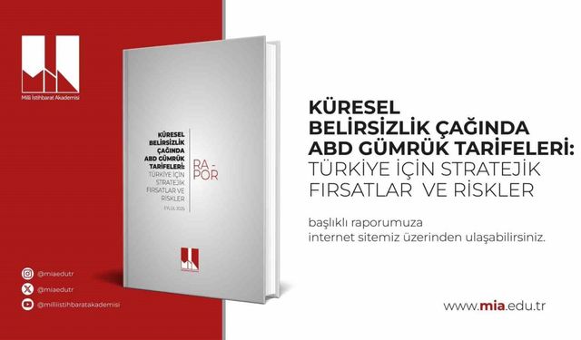 Milli İstihbarat Akademisi: "ABD’nin uyguladığı tarifelerde yüzde 15 oranla pozitif ayrışan Türkiye stratejik avantaj elde etti"