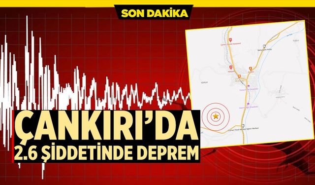 Çankırı’da 2.6 büyüklüğünde deprem