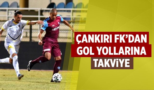 Çankırı FK’dan gol yollarına takviye