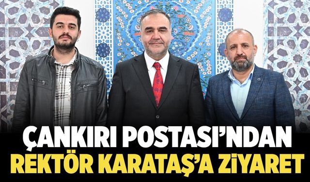 Çankırı Postası’ndan Rektör Karataş’a Ziyaret